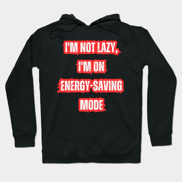 I'm not lazy, I'm on energy-saving mode Hoodie by Mary_Momerwids